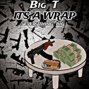 Big T的專輯Its A Wrap (Everything BIG) [Explicit]