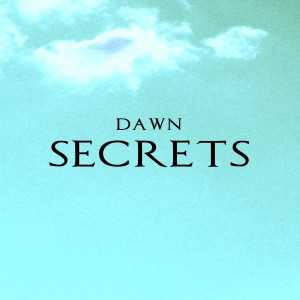 Dengarkan lagu Secrets nyanyian Dawn dengan lirik