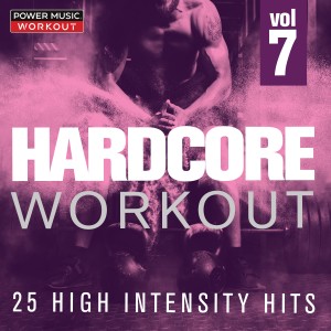 Power Music Workout的專輯Hardcore Workout Vol. 7 - 25 High Intensity Hits (Gym, Running, Cardio, And Fitness & Workout)