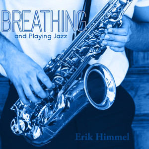 收聽Erik Himmel的Breathing and Playing Jazz歌詞歌曲
