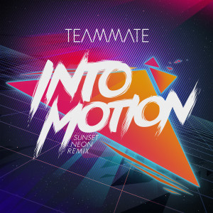 Teammate的專輯Into Motion (Sunset Neon Remix)
