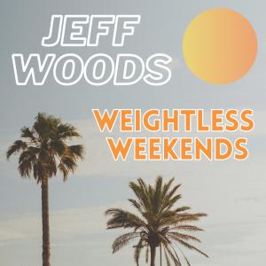 Jeff Woods的專輯Weightless Weekends