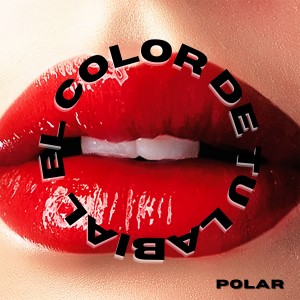 Album El Color de Tu Labial (Explicit) oleh Polar