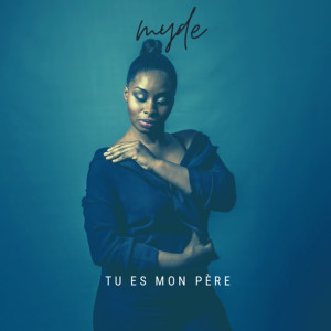 Listen to Tu es mon père (Explicit) song with lyrics from Myde