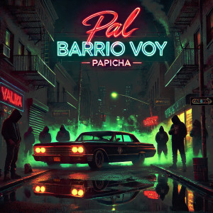 收聽Papicha的Pal Barrio Voy (Explicit)歌詞歌曲