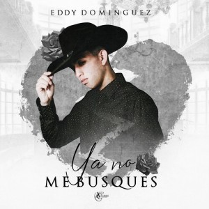 Listen to Ya No Me Busques song with lyrics from Eddy Dominguez