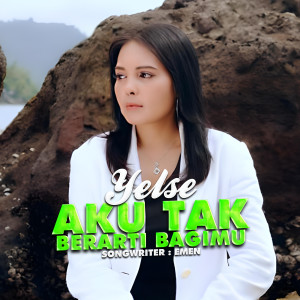 收聽Yelse的Aku Tak Berarti Bagimu歌詞歌曲