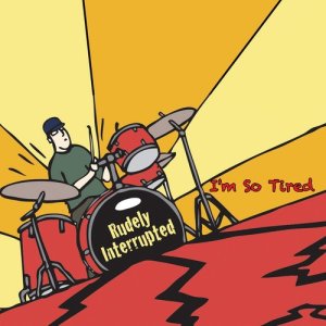 ดาวน์โหลดและฟังเพลง I'm so Tired พร้อมเนื้อเพลงจาก Rudely Interrupted