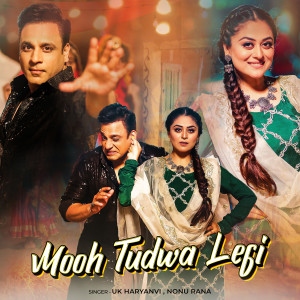Listen to Mooh Tudwa Legi song with lyrics from UK Haryanvi