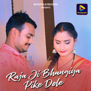 Listen to Raja Ji Bhangiya Pike Dole song with lyrics from Ranjeet Pandey