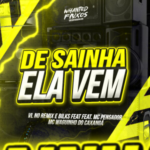 ดาวน์โหลดและฟังเพลง De Sainha Ela Vem (Explicit) พร้อมเนื้อเพลงจาก VL no Remix