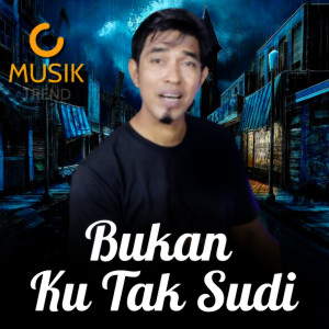 Dengarkan Bukan Ku Tak Sudi lagu dari Musik Trend dengan lirik