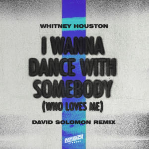 Whitney Houston的專輯I Wanna Dance with Somebody (Who Loves Me) (David Solomon Remix)