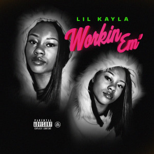 收聽Lil Kayla的Workin Em (Explicit)歌詞歌曲