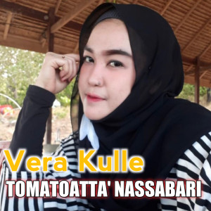 Dengarkan lagu Tomatoatta Nassabari nyanyian Vera Kulle dengan lirik