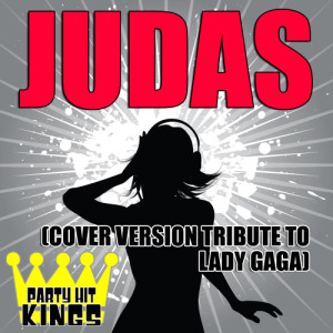 收聽Party Hit Kings的Judas (Cover Version Tribute to Lady Gaga)歌詞歌曲