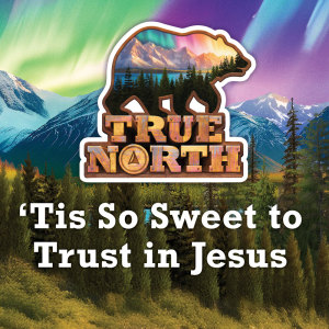 Dengarkan lagu ’Tis So Sweet to Trust in Jesus (True North VBS 2025 Version) nyanyian Lifetree Kids dengan lirik