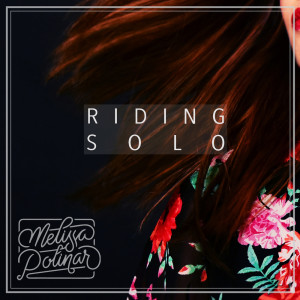 Listen to Riding Solo song with lyrics from Melissa Polinar