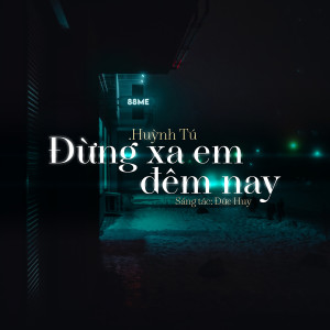 Listen to Đừng Xa Em Đêm Nay song with lyrics from Huỳnh Tú