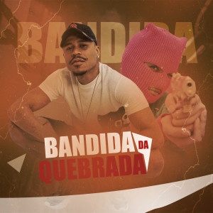 收聽MC PL的Bandida da Quebrada (Explicit)歌詞歌曲
