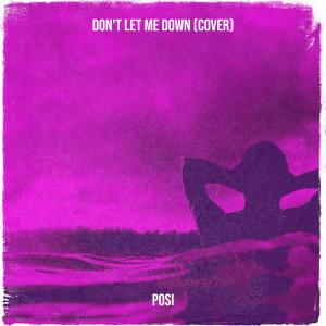 收听Posi的Don't Let Me Down (Cover) (Explicit)歌词歌曲