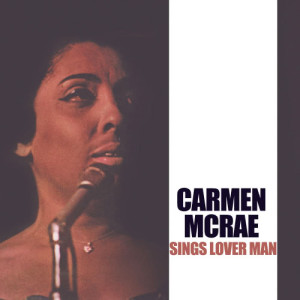 收聽Carmen McRae的Lover Man (Oh, Where Can You Be?)歌詞歌曲