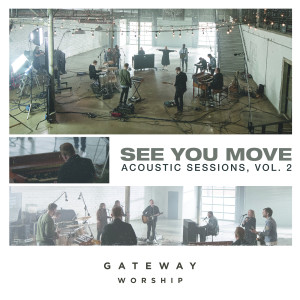 อัลบัม See You Move: Acoustic Sessions, Vol.  2 ศิลปิน Gateway Worship