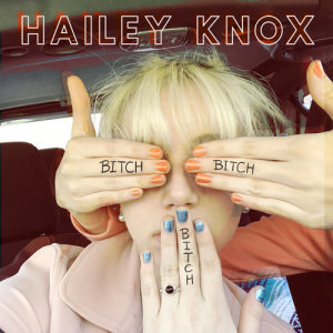 收聽Hailey Knox的Bitch, Bitch, Bitch歌詞歌曲