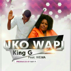 Listen to Uko Wapi song with lyrics from King G