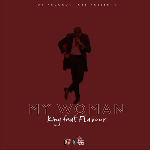 Listen to My Woman (feat. Flavour) song with lyrics from King