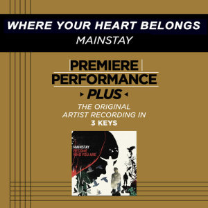 收聽Mainstay的Where Your Heart Belongs (Performance Track In Key Of G Without Background Vocals; High Key)歌詞歌曲
