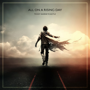 อัลบัม All on a Rising Day ศิลปิน Teddy Barneycastle