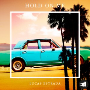 收聽Lucas Estrada的Hold On Me歌詞歌曲
