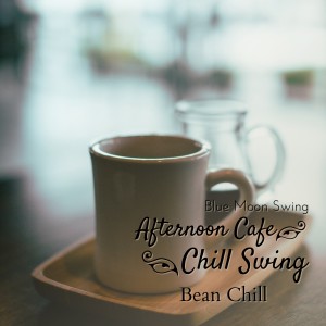 Album Afternoon Cafe Chill Swing - Bean Chill oleh Blue Moon Swing