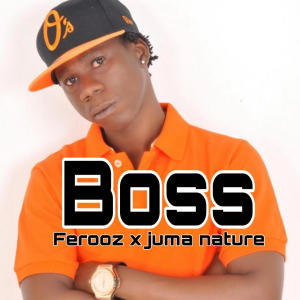 อัลบัม Boss (feat. Ferooz & Juma nature) ศิลปิน Juma Nature