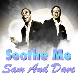 Sam & Dave的专辑Soothe Me
