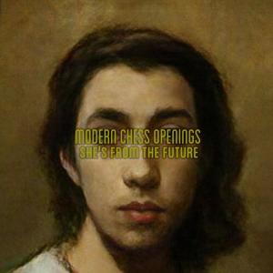 Listen to She's from the Future song with lyrics from Modern Chess Openings