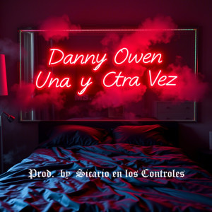 收听Danny Owen的UNA Y OTRA VEZ (Explicit)歌词歌曲