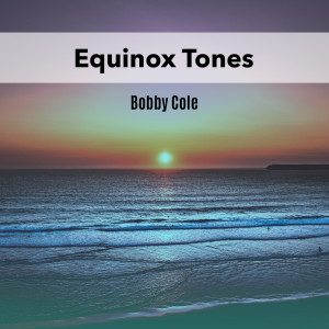 Album Equinox Tones from Bobby Cole