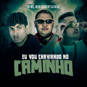 Listen to Eu Vou Chaviando No Caminho (Explicit) song with lyrics from MC Rikel