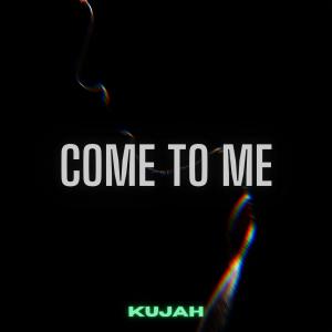 收聽Kujah的Come To Me歌詞歌曲