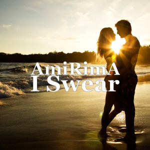 收聽AmiRimA的I Swear歌詞歌曲
