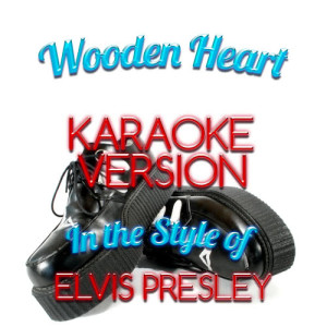 ดาวน์โหลดและฟังเพลง Wooden Heart (In the Style of Elvis Presley) [Karaoke Version] (Karaoke Version) พร้อมเนื้อเพลงจาก Karaoke - Ameritz