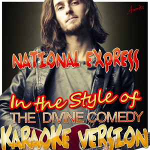 Ameritz - Karaoke的專輯National Express (In the Style of the Divine Comedy) [Karaoke Version]