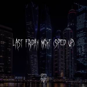 Dengarkan lagu Last Friday Night (Sped Up) (Explicit) nyanyian Speed Sounds dengan lirik