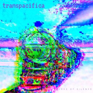 收聽에지오브사일런스 (edge of silence)的Transpacifica歌詞歌曲
