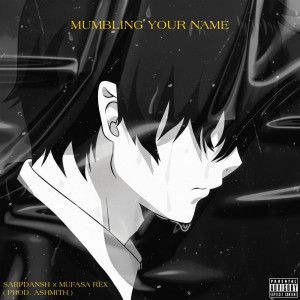 ดาวน์โหลดและฟังเพลง Mumbling your name (Explicit) พร้อมเนื้อเพลงจาก SarpDansh