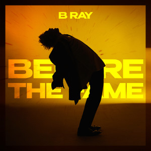 B Ray的专辑Before The Fame