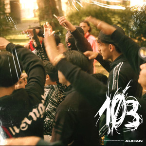 Listen to 103 (Explicit) song with lyrics from Alihan