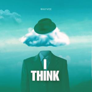 ดาวน์โหลดและฟังเพลง I Think พร้อมเนื้อเพลงจาก Wayvee